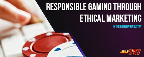 Responsible Gaming Through Ethical Marketing in the Gambling Industry